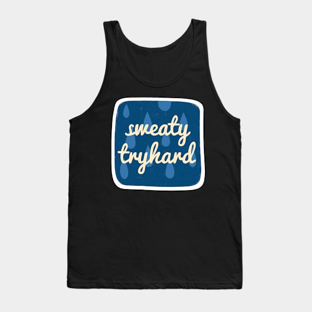 Sweaty Tryhard Tank Top by grrrenadine